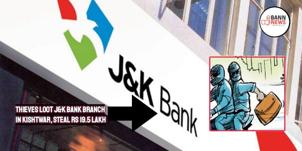 Thieves Loot J&K Bank Branch in Kishtwar, Steal Rs 19.5 Lakh 1 1000213267