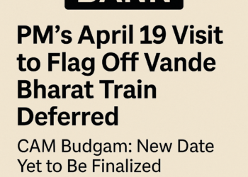 PM’s April 19 Visit to Flag Off Vande Bharat Train Deferred , New Date Yet to Be Finalized