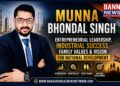 Munna Bhondal Singh: Entrepreneurial Leadership, Industrial Success, Family Values & Vision for National Development