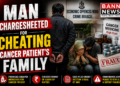 Man Chargesheeted for Allegedly Cheating Cancer Patient’s Family